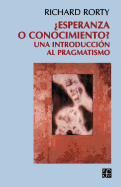 ├é┬┐Esperanza o conocimiento? : una introducci├â┬│n al pragmatismo (Spanish Edition)