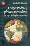 'Conquistadores, Piratas, Mercaderes: La Saga de la Plata Espanola'