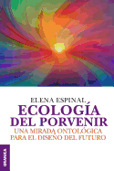 Ecolog├â┬¡a del porvenir: Una Mirada Ontol├â┬│gica Para El Dise├â┬▒o Del Futuro (Spanish Edition)