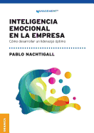 Inteligencia emocional en la empresa: Cómo Desarrollar Un Liderazgo Óptimo (Spanish Edition)