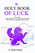 The Holy Book of Luck: What is Luck ? is it blind force or rational energy with purpose ?