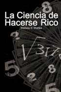 La Ciencia de Hacerse Rico (The Science of Getting Rich) (Spanish Edition)