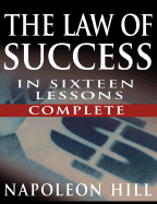 'The Law of Success In Sixteen Lessons by Napoleon Hill (Complete, Unabridged)'