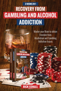 Recovery from Gambling and Alcohol Addiction: 2 Books in 1 - Master your Brain to obtain Freedom from Alcoholism and Gambling addiction issues. (Addictions)