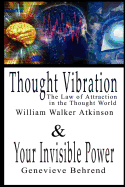 Thought Vibration or the Law of Attraction in the Thought World & Your Invisible Power (2 Books in 1)