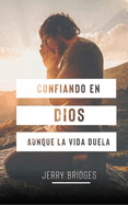 Confiando En Dios Aunque La Vida Duela (Spanish Edition)