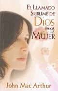 El llamado sublime de Dios para la mujer (Spanish Edition)