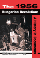 The 1956 Hungarian Revolution: A History in Documents (National Security Archive Cold War Readers)