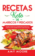 Recetas Keto de Mariscos y Pescados: Descubre los secretos de las recetas de pescados y mariscos bajos en carbohidratos incre???bles para tu estilo de
