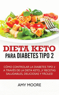 Dieta Keto para la diabetes tipo 2: C├â┬│mo controlar la diabetes tipo 2 con la dieta Keto, ├é┬ím├â┬ís recetas saludables,deliciosas y f├â┬íciles! (Spanish Edition)