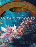 Oceanius' Waves: A Hero's Journey to Protect and Unite (Elements Guardians)