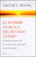 El hombre en busca del sentido ultimo: El an├â┬ílisis existencial y la conciencia espiriritual del ser humano