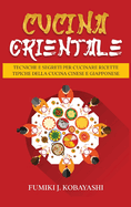 Cucina Orientale: Tecniche e Segreti per Cucinare Ricette Tipiche della Cucina Cinese e Giapponese (Italian Edition)