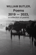 William Butler, Poems 2019-2023, a collection of poems