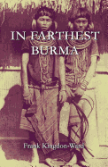 In Farthest Burma: The record of an Arduous Journey of Exploration