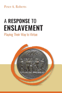 A Response to Enslavement: Playing Their Way to Virtue