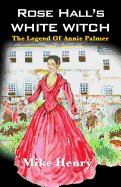 Rose Hall's White Witch: The Legend of Annie Palmer