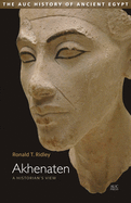 Akhenaten: A Historian's View (The AUC History of Ancient Egypt)