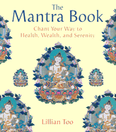 The Mantra Book: Chant Your Way to Health, Wealth, and Serenity