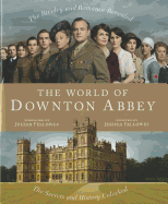 The World of Downton Abbey: The Secrets and Histor