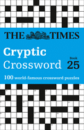 The Times Cryptic Crossword: Book 25, 25: 100 World-Famous Crossword Puzzles