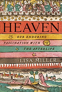 Heaven: Our Enduring Fascination with the Afterli