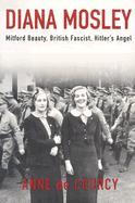 Diana Mosley: Mitford Beauty, British Fascist, Hi