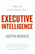Executive Intelligence: What All Great Leaders Ha