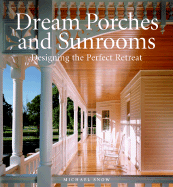 Dream Porches And Sunrooms: Designing the Perfect