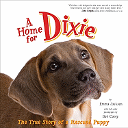 A Home for Dixie: The True Story of a Rescued Pup
