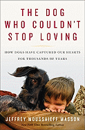 The Dog Who Couldn't Stop Loving: How Dogs Have C