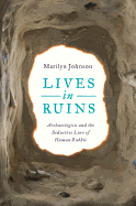 Lives in Ruins: Archaeologists and the Seductive