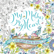 My Mother, My Heart: A Joyful Book to Color