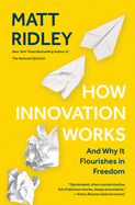 How Innovation Works: And Why It Flourishes in