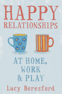 Happy Relationships at Home, Work & Play