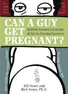 Can a Guy Get Pregnant?: Scientific Answers to Ev