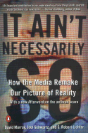 It Ain't Necessarily So: How the Media Remake Our