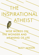 The Inspirational Atheist: Wise Words on the Wond