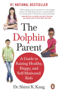 The Dolphin Parent: A Guide to Raising Healthy, H