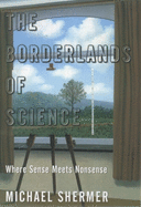 The Borderlands of Science: Where Sense Meets Nons