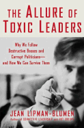 The Allure of Toxic Leaders: Why We Follow Destru