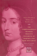The Correspondence Between Princess Elisabeth of Bohemia and Ren??? Descartes
