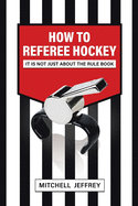 How to Referee Hockey: It Is Not Just About the Rule Book