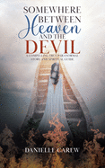 Somewhere Between Heaven and the Devil: A Compelling True Paranormal Story and Spiritual Guide