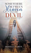 Somewhere Between Heaven and the Devil: A Compelling True Paranormal Story and Spiritual Guide