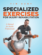 Specialized Exercises for Injury Rehabilitation: A Manual for Health Professionals