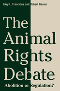 The Animal Rights Debate: Abolition or Regulation