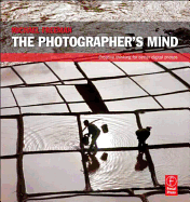 The Photographer's Mind: Creative Thinking for Be