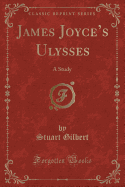 James Joyce's Ulysses: A Study (Classic Reprint)