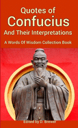 Quotes of Confucius And Their Interpretations, A Words Of Wisdom Collection Book